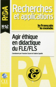 Recherches et applications N° 62, septembre 2017 : Agir éthique en didactique du FLE/FLS - Cicurel Francine ; Spaëth Valérie