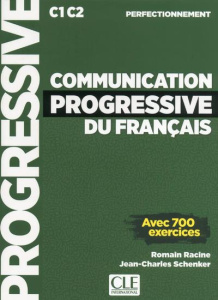 Communication progressive du français perfectionnement C1 C2. Avec 700 exercices, avec 1 CD audio MP - Racine Romain ; Schenker Jean-Charles