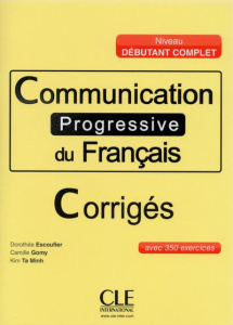 Communication progressive du français. Corrigés niveau débutant complet - Escoufier Dorothée ; Gomy Camille ; Ta Minh Kim