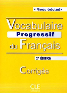 Vocabulaire progressif du français. Corrigés Niveau débutant, 2e édition - Miquel Claire