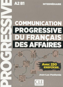 Communication progressive du français des affaires intermédiaire A2 B1. Avec 250 exercices - Penfornis Jean-Luc