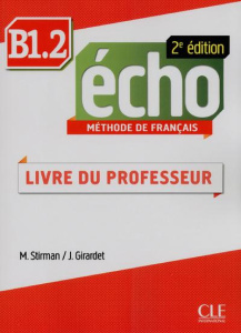 Echo B1.2. Livre du professeur, 2e édition - Stirman Martine ; Girardet Jacky