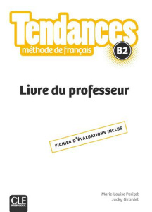 FLE B2 Tendances. Livre du professeur, fichier d'évaluations inclus - Parizet Marie-Louise ; Girardet Jacky