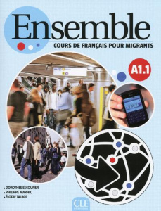 Ensemble A1.1. Cours de français pour migrants, avec 1 CD-ROM - Escoufier Dorothée ; Marhic Philippe ; Talbot Elod