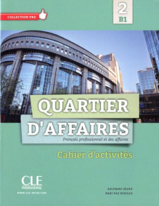 Quartier d'affaires 2 B1. Cahier d'activités - Jégou Delphine ; Rosillo Mari Paz