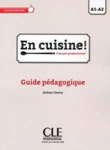 En cuisine ! Français professionnel A1-A2. Guide pédagogique - Cholvy Jérôme