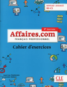 Français professionnel Affaires.com niveau avancé B2-C1. Cahier d'exercices, 3e édition - Penfornis Jean-Luc ; Habert Laurent
