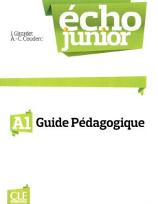 Echo Junior A1. Guide pédagogique - Girardet Jacky ; Couderc Anne-Cécile