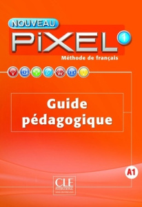 Méthode de français Nouveau Pixel 1. Guide pédagogique, Edition 2016 - FAVRET/SCHMITT/SILVA