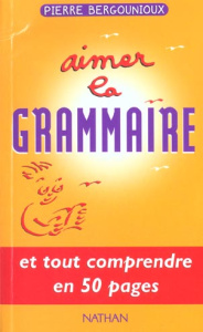 Aimer la grammaire - Bergounioux Pierre