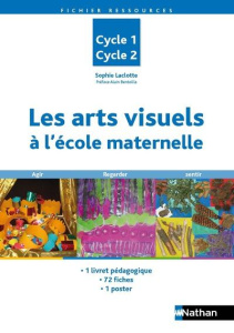 Les arts visuels à la maternelle, Cycle 1 et 2 - Laclotte Sophie ; Bentolila Alain