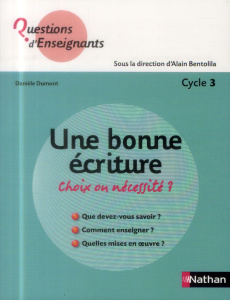 Une bonne écriture, choix ou nécessité ? Cycle 3 - Dumont Danièle ; Bentolila Alain