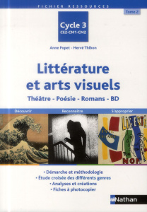 Littérature et arts visuels Cycle 3. Tome 2, Théâtre, poésie, romans, BD - Popet Anne ; Thibon Hervé