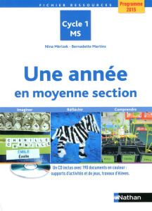 Une année en moyenne section. Programme 2015 Cycle 1 MS, avec 1 CD-ROM - Mérizek Nina ; Martins Bernadette