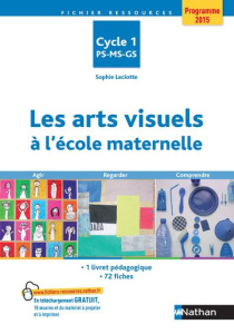 Les arts visuels à l'école maternelle Cycle 1 PS-MS-GS. Agir, regarder, comprendre, Edition 2015 - Laclotte Sophie