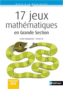 17 jeux mathématiques en Grande Section - Champdavoine Lucette ; Fix Séverine