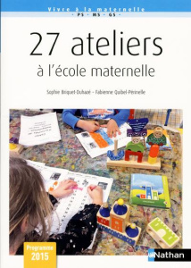 27 ateliers à l'école maternelle - Briquet-Duhazé Sophie ; Quibel-Périnelle Fabienne