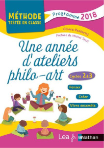 Une année d'ateliers philo-art. Méthodes testées en classe, Cycles 2 et 3, programme 2018, Edition 2 - Pastorini Chiara ; Tozzi Michel