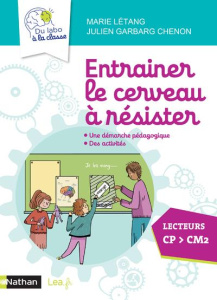 Entraîner le cerveau à résister. Une démarche pédagogique, des activités. Lecteurs CP > CM2, Edition - Garbarg-Chenon Julien ; Létang Marie ; Houdé Olivi