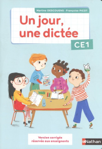 Un jour, une dictée CE1. Version corrigée réservée aux enseignants - Descouens Martine - Picot Françoise - Michieli Luc