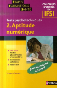 Tests psychotechniques Concours d'entrée en IFSI. Tome 2, Aptitude numérique - Simonin Elisabeth