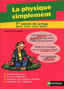 La physique simplement 1re année de prépa. Filières MPSI, PCSI, PTSI, BCPST et 1er cycle universitai - Desmottes Laurent