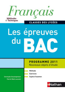 Français classes des lycées Méthodes & Techniques. Les épreuves du Bac, programme 2011 - Desaintghislain Christophe ; Wald Lasowski Patrick