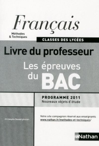 Français Méthodes & Techniques classes des lycées Les épreuves du Bac. Livre du professeur, programm - Desaintghislain Christophe