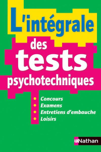 L'intégrale des tests psychotechniques. Concours, examens, entretiens d'embauche, loisirs - Simonin Elisabeth