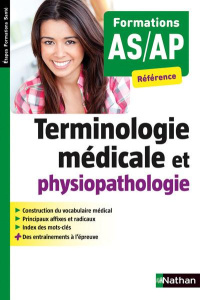 Terminologie médicale et physiopathologique. Formations AS-AP - Godrie Annie