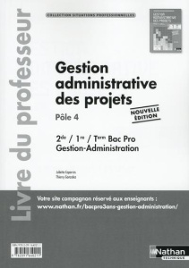 Gestion administrative des projets 2de/1re/Tle Bac Pro Gestion-Administration Pôle 4. Livre du profe - Caparros Juliette ; Gonzalez Thierry