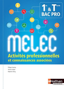 Activités professionnelles et connaissances associées 1re Tle Bac Pro MELEC. Manuel de l'élève, Edit - Castaing Philippe ; Lavigne Yannick ; Lelong Stéph