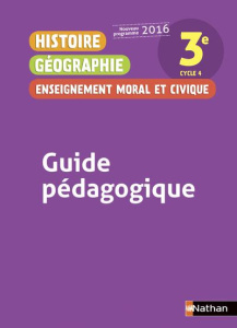 Histoire Géographie Enseignement moral et civique 3e. Guide pédagogique, Edition 2016 - Hazard-Tourillon Anne-Marie ; Fellahi Armelle ; Co
