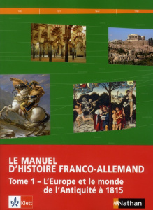 Histoire/Geschichte Manuel d'histoire franco-allemand. Tome 1, L'Europe et le monde de l'Antiquité à - Bendick Rainer ; Geiss Peter ; Henri Daniel ; Le Q