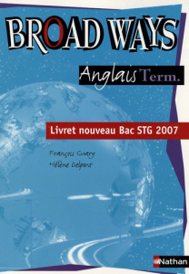 Broad Ways Anglais Term.. Livret nouveau Bac STG 2007 - Guary François ; Delpont Hélène ; Vrinat-Hindle Pa