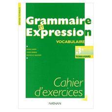 Grammaire et expression vocabulaire 3ème technologiques. Cahier d'exercices - Haupert Michelle ; Leroy Serge ; Rabier Louis