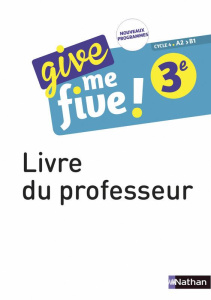 Give me five! 3e A2>B1. Livre du professeur - Adrian Hélène ; Brusson Michel