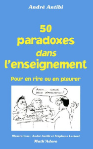 50 paradoxes dans enseignement. Pour en rire ou en pleurer - Antibi André ; Luciani Stéphane