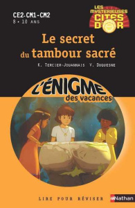 Les mystérieuses cités d'or Tome 1 : Le secret du tambour sacré. CE2-CM1-CM2 - Tercier-Jouannais Karine ; Duquesne Vincent