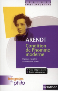 Condition de l'homme moderne. Premier chapitre, La condition humaine - Arendt Hannah ; Kremer-Marietti Angèle