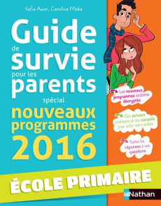 Guide de survie pour les parents. Spécial nouveaux programmes 2016 Ecole primaire - Amor Safia ; Moka Caroline ; Foutrier Magalie