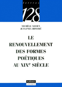 LE RENOUVELLEMENT DES FORMES POETIQUES AU XIXE SIECLE - AQUIEN/HONORE