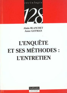 L'ENQUETE ET SES METHODES : L'ENTRETIEN - BLANCHET/GOTMAN