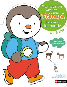 Ma moyenne section avec T'choupi 4-5 ans. Explorer le monde - Courtin Thierry ; Popet Anne