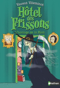 Hôtel des frissons Tome 9 : L'horloge de la mort - Villeminot Vincent ; Dreidemy Joëlle