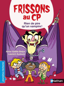 Frissons au CP : Rien de pire qu'un vampire ! - Balpe Anne-Gaëlle ; Audouin Laurent