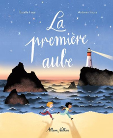 La première aube - Faye Estelle ; Faure Antonin
