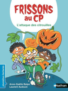 Frissons au CP : L'attaque des citrouilles - Balpe Anne-Gaëlle ; Audouin Laurent