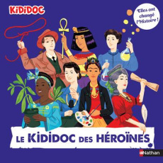 Le Kididoc des héroïnes. Elles ont changé l'Histoire ! - Lamure Priscille ; André Nicolas