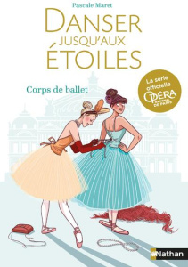 Danser jusqu'aux étoiles Tome 3 : Corps de Ballet - Maret Pascale
